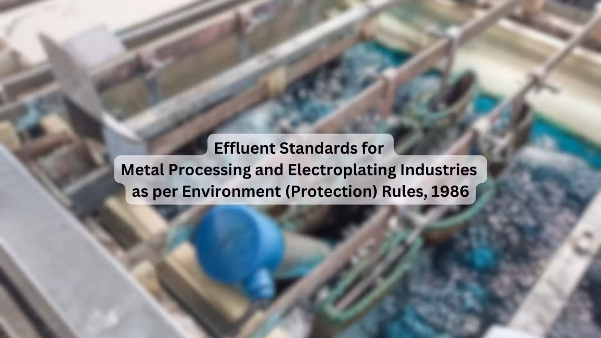 Effluent Standards for Metal Processing and Electroplating Industries as per Environment (Protection) Rules, 1986