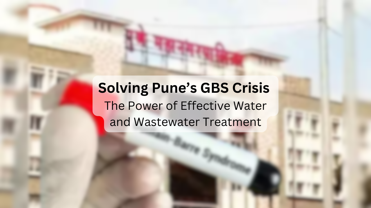 Solving Pune’s GBS Crisis: The Power of Effective Water and Wastewater Treatment