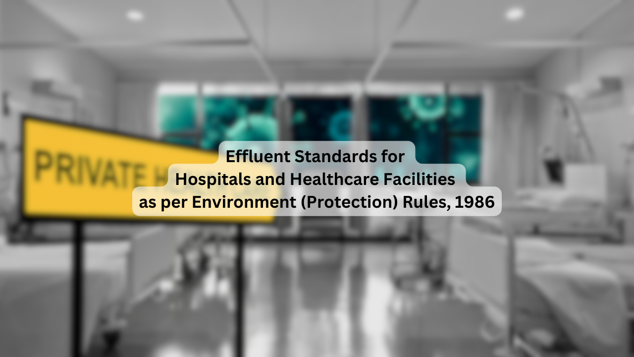 Effluent Standards for Hospitals and Healthcare Facilities as per Environment (Protection) Rules, 1986