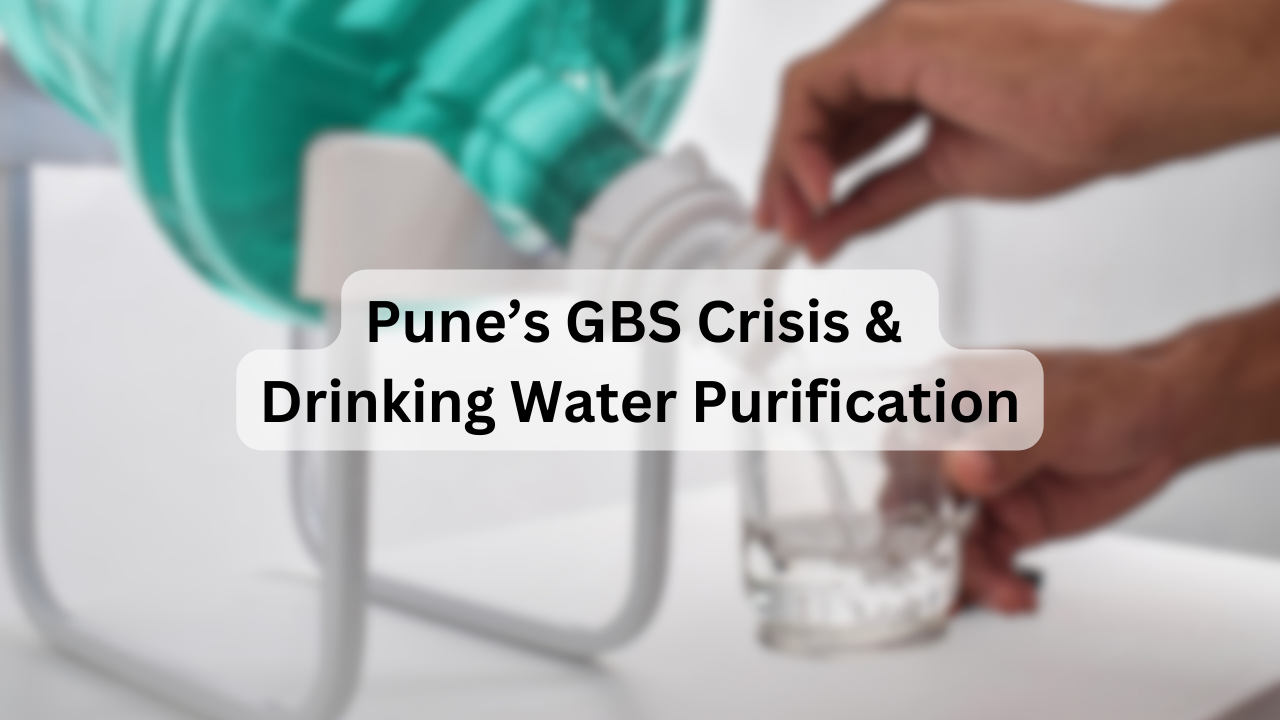 Pune’s GBS Crisis & Drinking Water Purification: Unraveling the Connection and Future Solutions